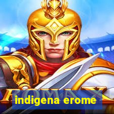 indigena erome